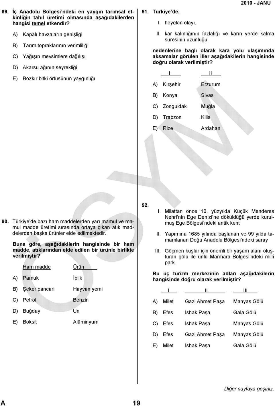 kar kalınlığının fazlalığı ve karın yerde kalma süresinin uzunluğu nedenlerine bağlı olarak kara yolu ulaşımında aksamalar görülen iller aşağıdakilerin hangisinde doğru olarak verilmiştir?