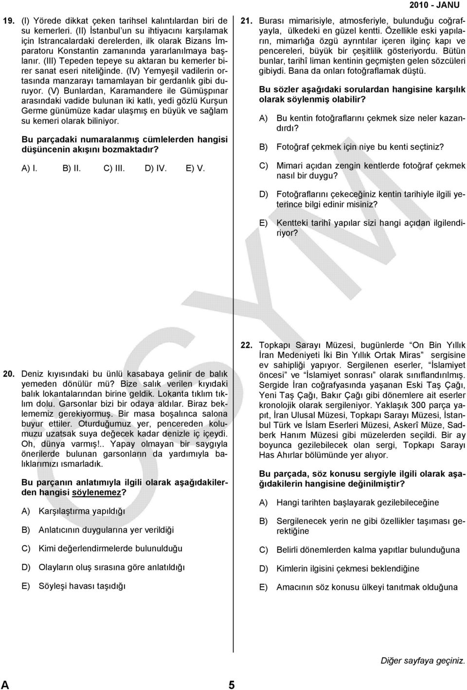 (III) Tepeden tepeye su aktaran bu kemerler birer sanat eseri niteliğinde. (IV) Yemyeşil vadilerin ortasında manzarayı tamamlayan bir gerdanlık gibi duruyor.