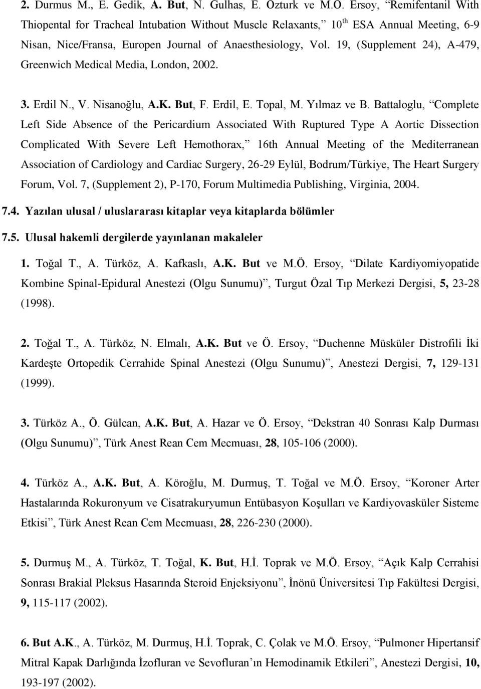 19, (Supplement 24), A-479, Greenwich Medical Media, London, 2002. 3. Erdil N., V. Nisanoğlu, A.K. But, F. Erdil, E. Topal, M. Yılmaz ve B.