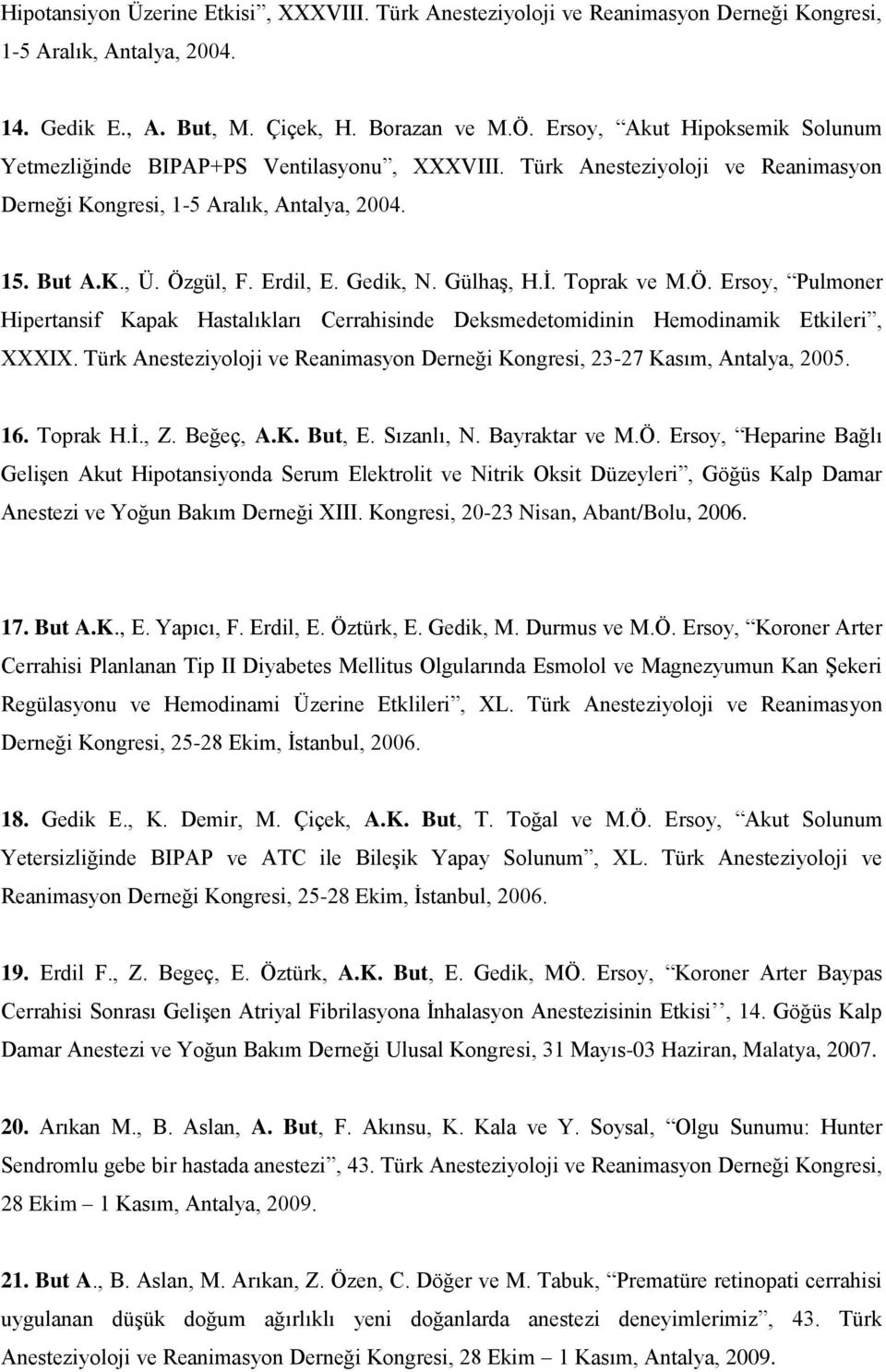 Gedik, N. Gülhaş, H.İ. Toprak ve M.Ö. Ersoy, Pulmoner Hipertansif Kapak Hastalıkları Cerrahisinde Deksmedetomidinin Hemodinamik Etkileri, XXXIX.