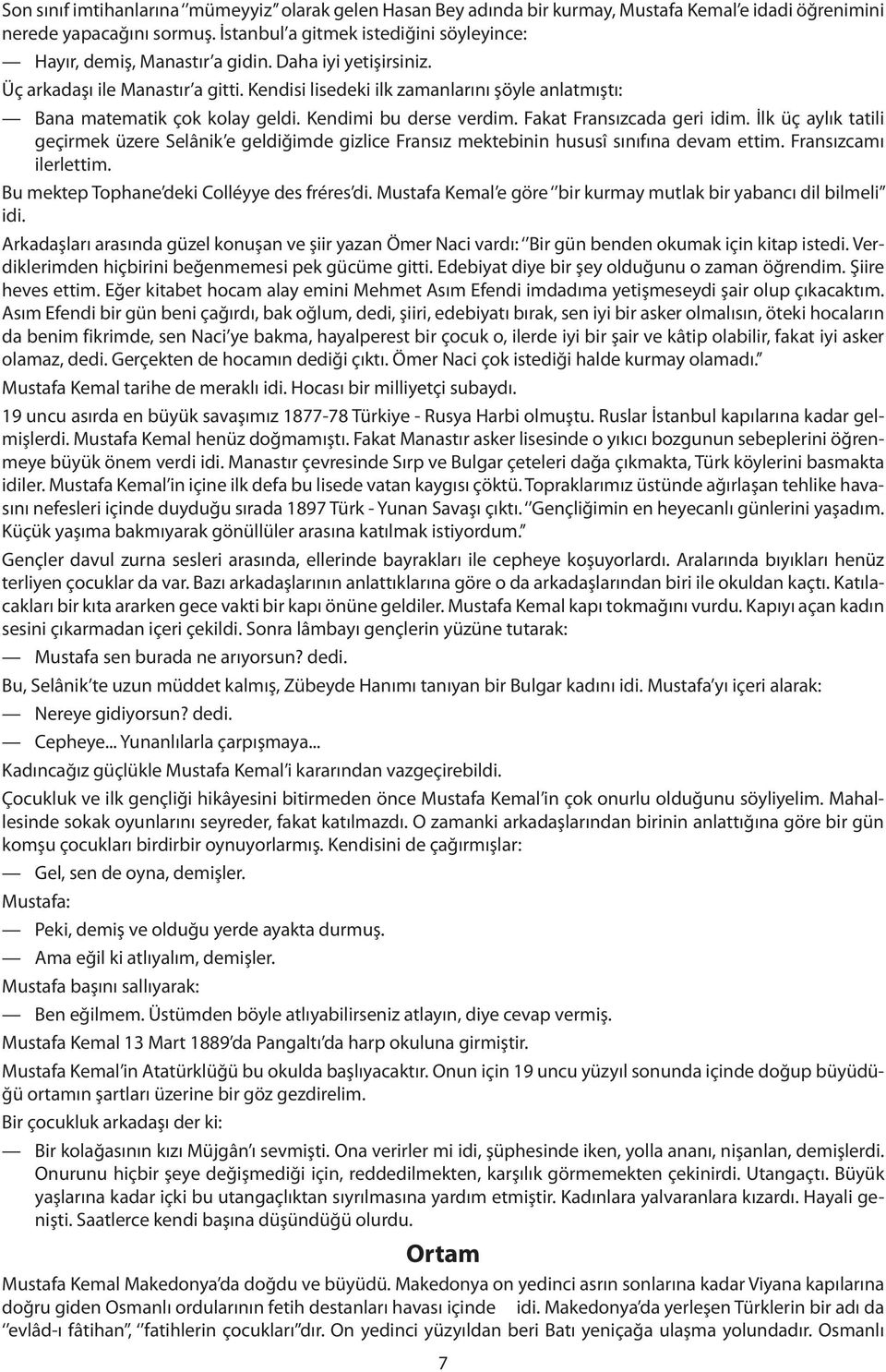 Kendisi lisedeki ilk zamanlarını şöyle anlatmıştı: Bana matematik çok kolay geldi. Kendimi bu derse verdim. Fakat Fransızcada geri idim.