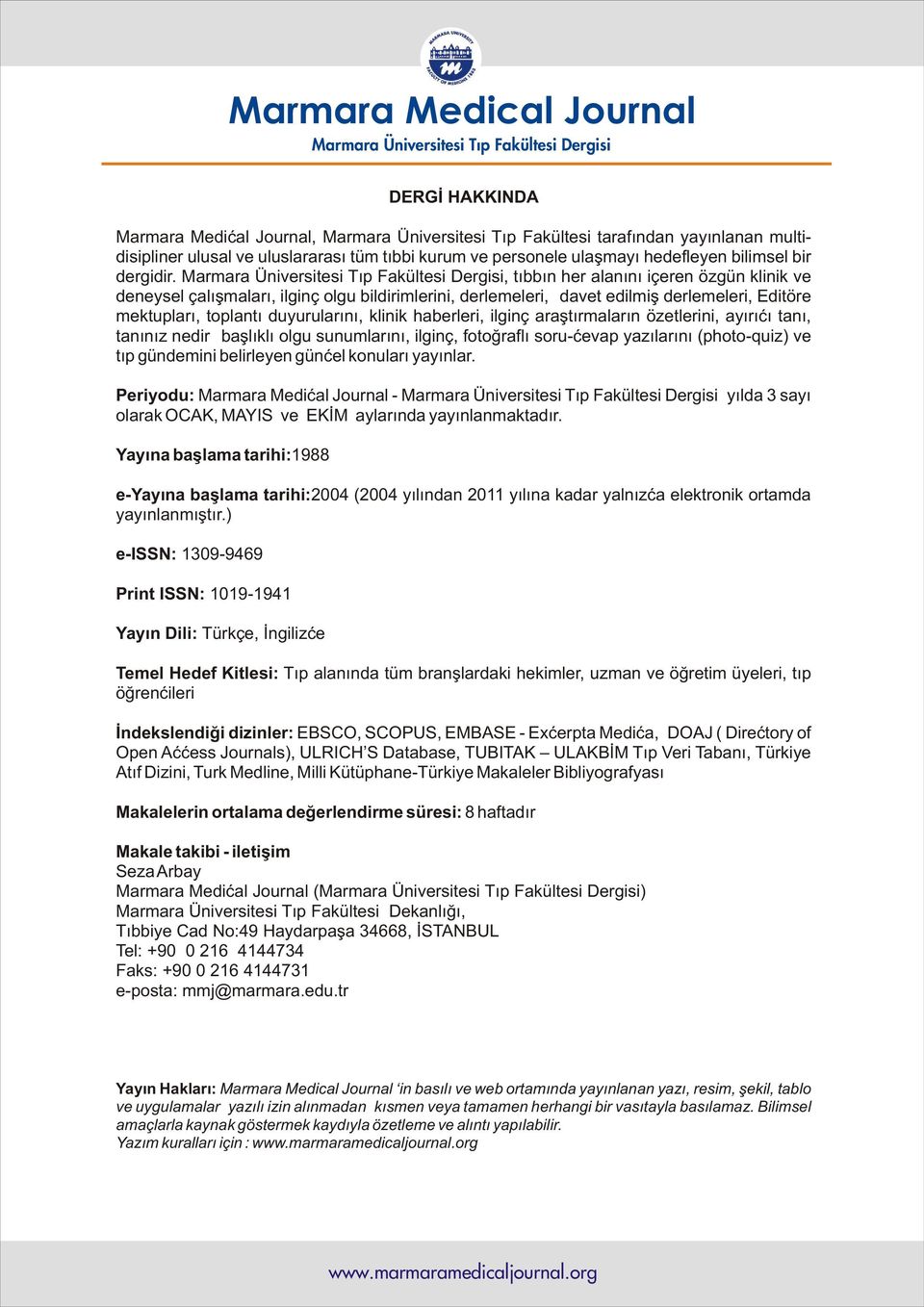 Marmara Üniversitesi Týp Fakültesi Dergisi, týbbýn her alanýný içeren özgün klinik ve deneysel çalýþmalarý, ilginç olgu bildirimlerini, derlemeleri, davet edilmiþ derlemeleri, Editöre mektuplarý,