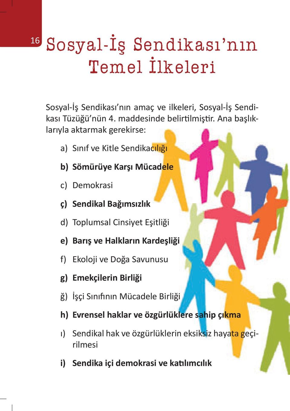 Toplumsal Cinsiyet Eşitliği e) Barış ve Halkların Kardeşliği f) Ekoloji ve Doğa Savunusu g) Emekçilerin Birliği ğ) İşçi Sınıfının Mücadele