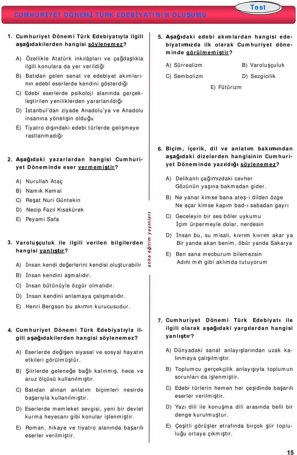 A) Sürrealizm B) Varolu çuluk B) Bat dan gelen sanat ve edebiyat ak mlar - n edebî eserlerde kendini gösterdi i C) Edebi eserlerde psikoloji alan nda gerçekle tirilen yeniliklerden yararlan ld C)