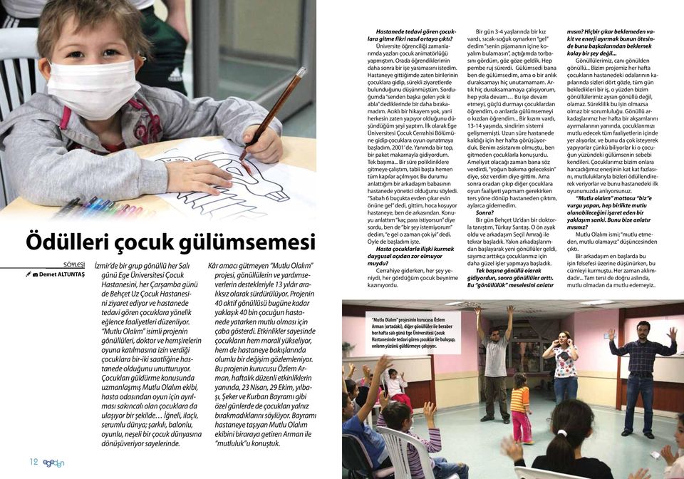 Mutlu Olalım isimli projenin gönüllüleri, doktor ve hemşirelerin oyuna katılmasına izin verdiği çocuklara bir-iki saatliğine hastanede olduğunu unutturuyor.