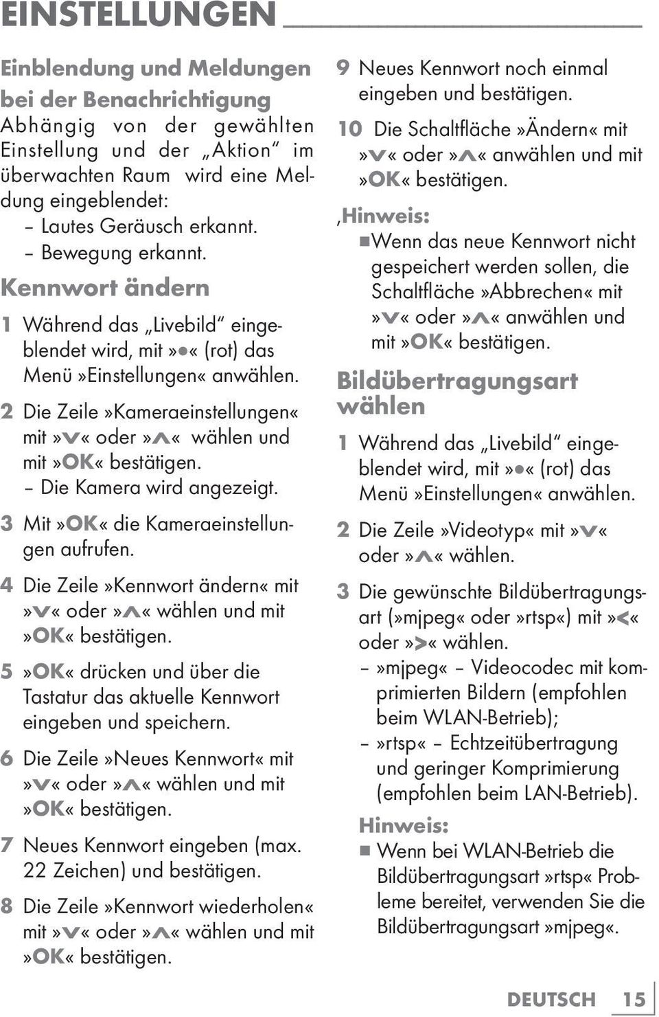 Die Kamera wird angezeigt. 3 Mit»OK«die Kameraeinstellungen aufrufen. 4 Die Zeile»Kennwort ändern«mit»v«oder»λ«wählen und mit»ok«bestätigen.