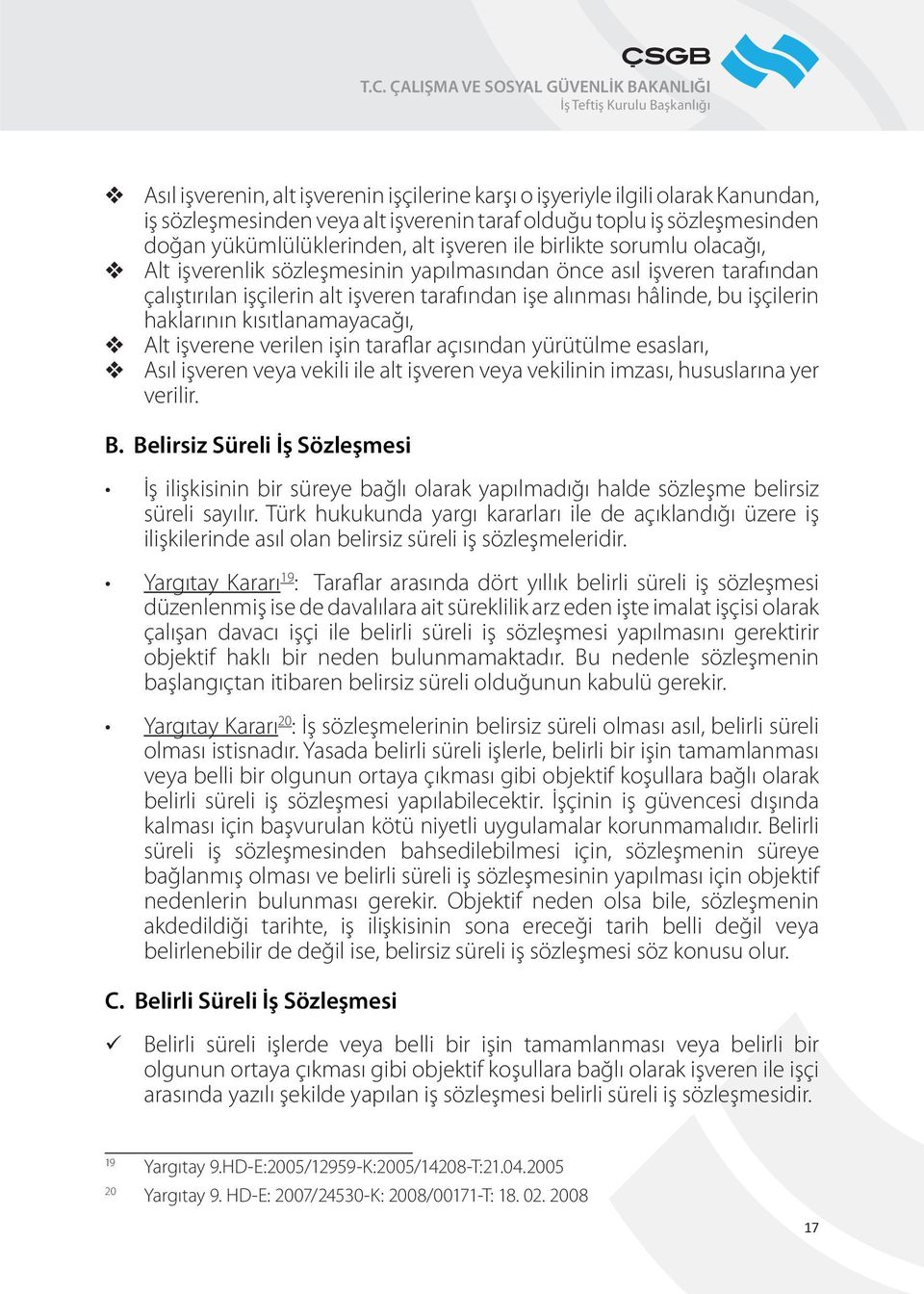 kısıtlanamayacağı, Alt işverene verilen işin taraflar açısından yrtlme esasları, Asıl işveren veya vekili ile alt işveren veya vekilinin imzası, hususlarına yer verilir. B.