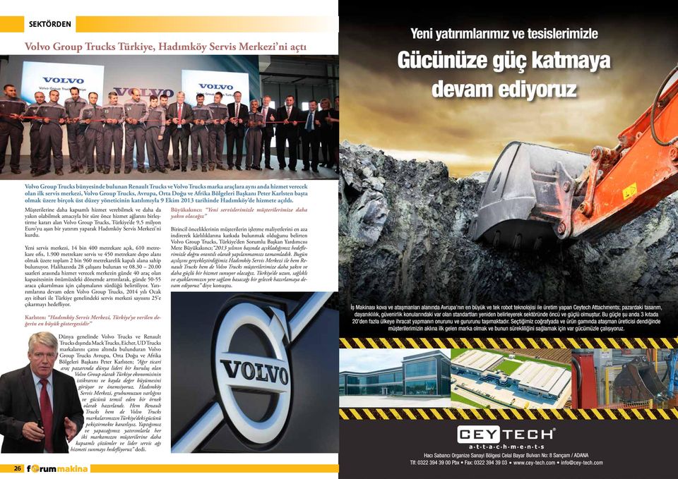 Müşterilerine daha kapsamlı hizmet verebilmek ve daha da yakın olabilmek amacıyla bir süre önce hizmet ağlarını birleştirme kararı alan Volvo Group Trucks, Türkiye de 9,5 milyon Euro yu aşan bir