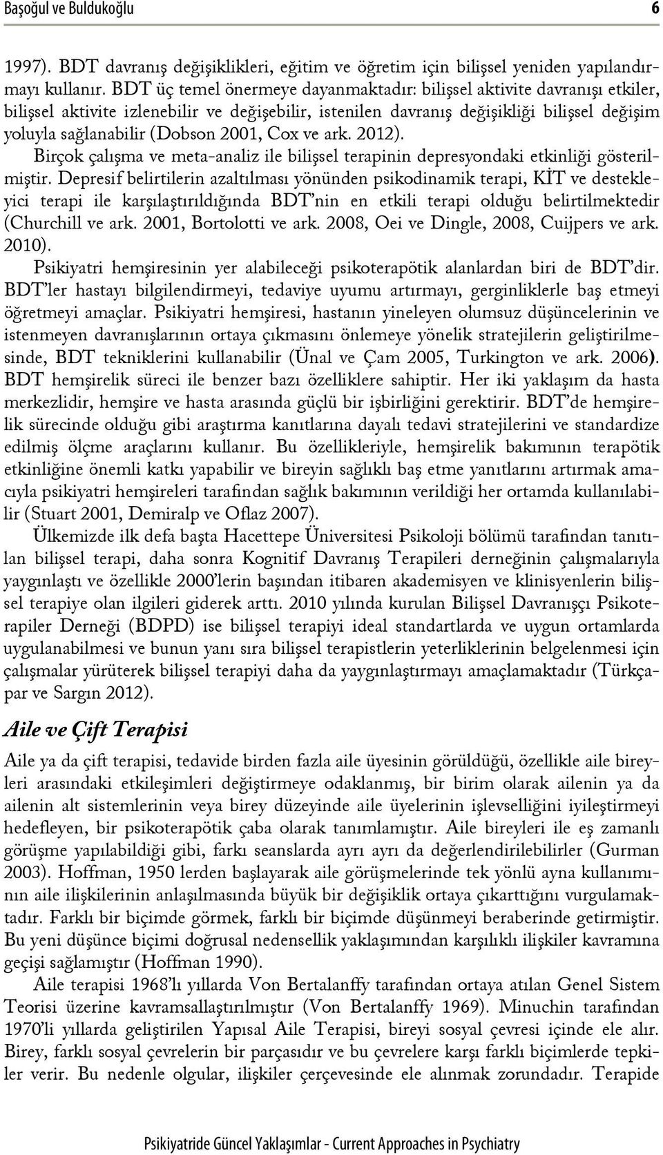 2001, Cox ve ark. 2012). Birçok çalışma ve meta-analiz ile bilişsel terapinin depresyondaki etkinliği gösterilmiştir.