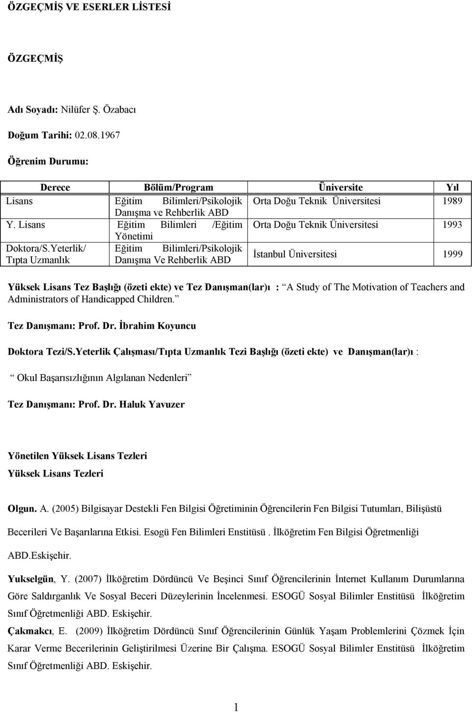 Lisans Eğitim Bilimleri /Eğitim Orta Doğu Teknik Üniversitesi 1993 Yönetimi Doktora/S.