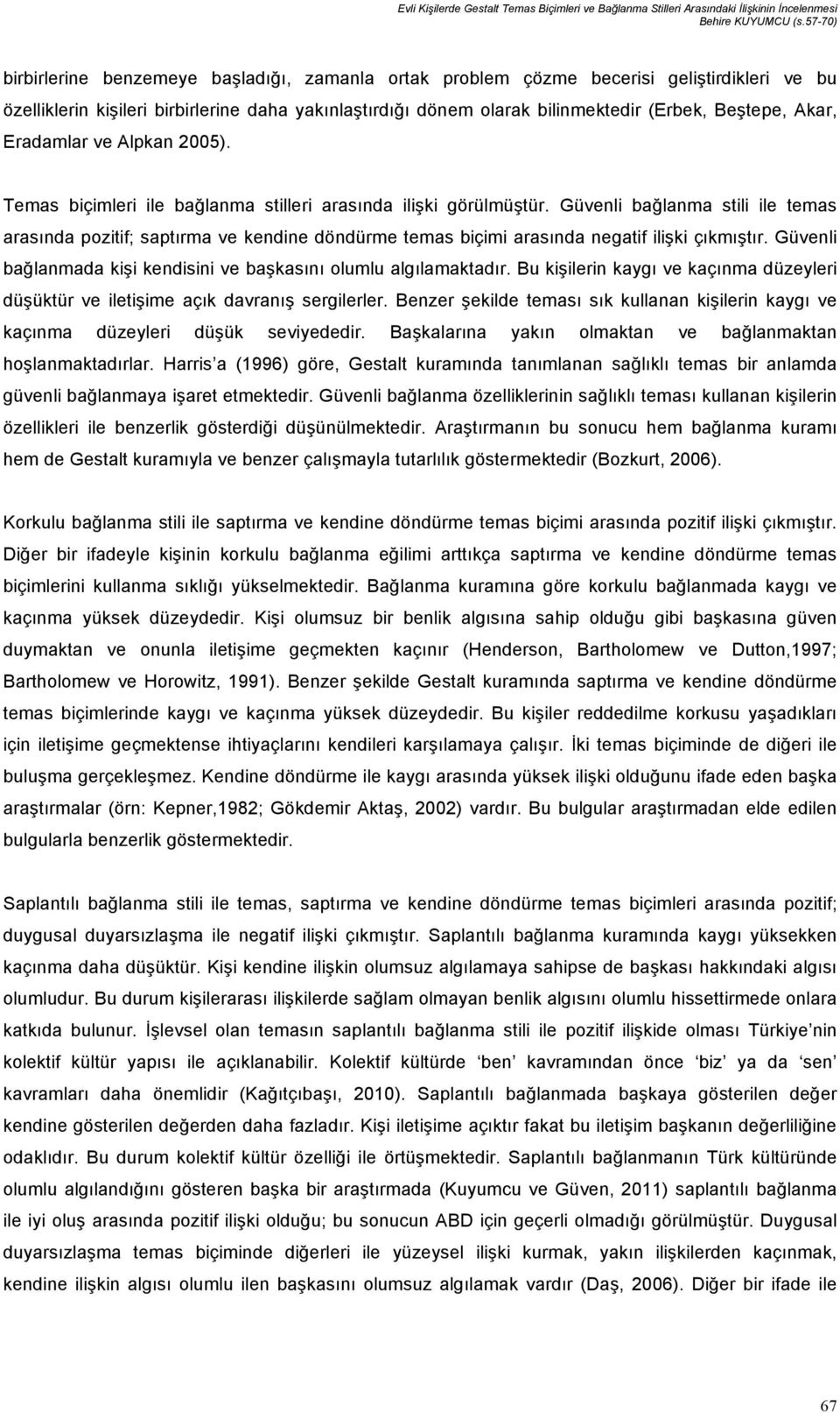 Akar, Eradamlar ve Alpkan 2005). Temas biçimleri ile bağlanma stilleri arasında ilişki görülmüştür.