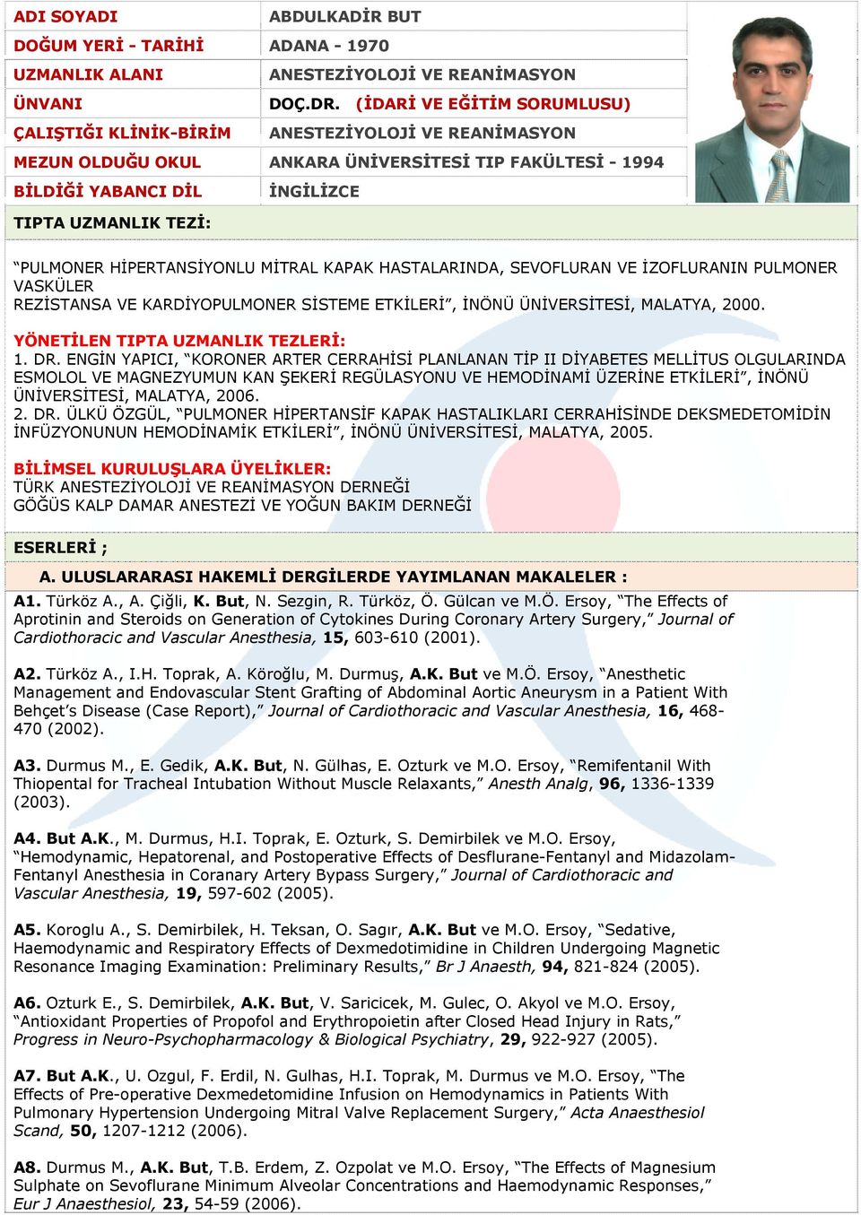 KAPAK HASTALARINDA, SEVOFLURAN VE İZOFLURANIN PULMONER VASKÜLER REZİSTANSA VE KARDİYOPULMONER SİSTEME ETKİLERİ, İNÖNÜ ÜNİVERSİTESİ, MALATYA, 2000. YÖNETİLEN TIPTA UZMANLIK TEZLERİ: 1. DR.