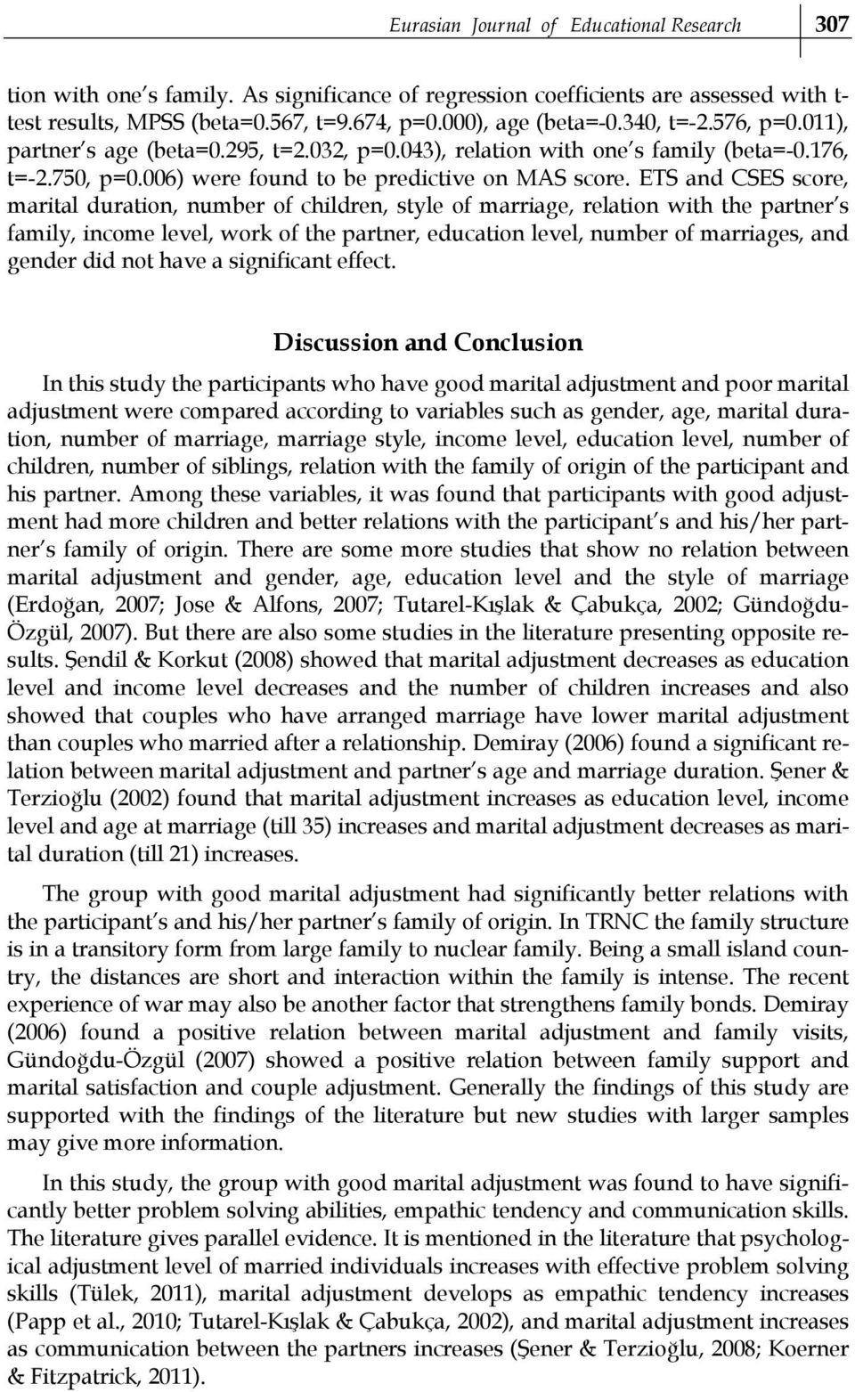 ETS and CSES score, marital duration, number of children, style of marriage, relation with the partner s family, income level, work of the partner, education level, number of marriages, and gender