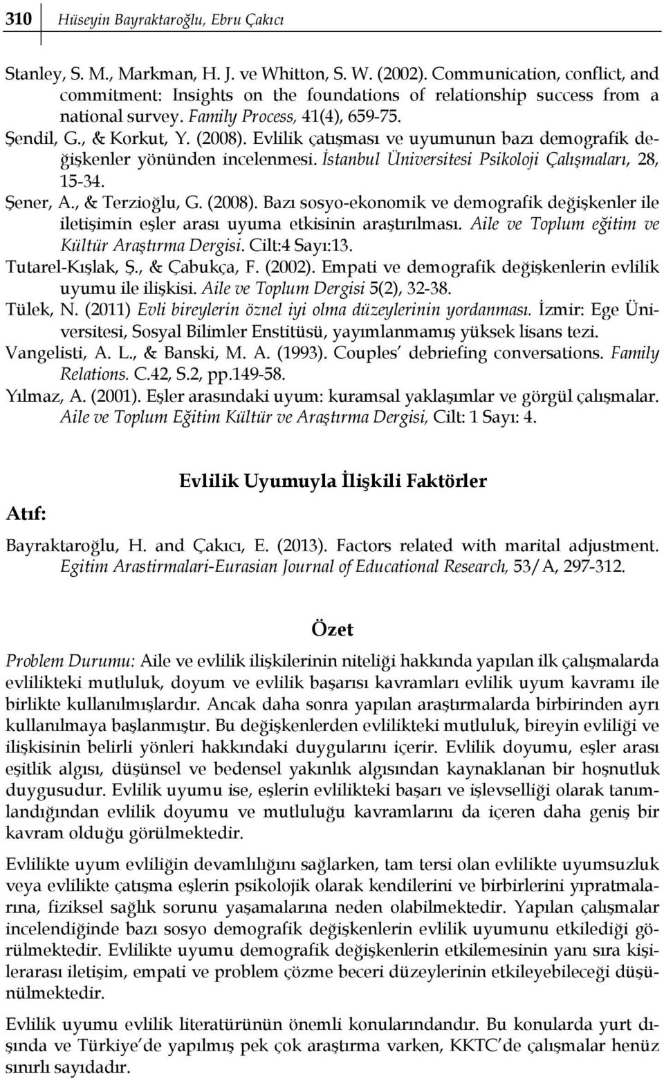 Evlilik çatışması ve uyumunun bazı demografik değişkenler yönünden incelenmesi. İstanbul Üniversitesi Psikoloji Çalışmaları, 28, 15-34. Şener, A., & Terzioğlu, G. (2008).