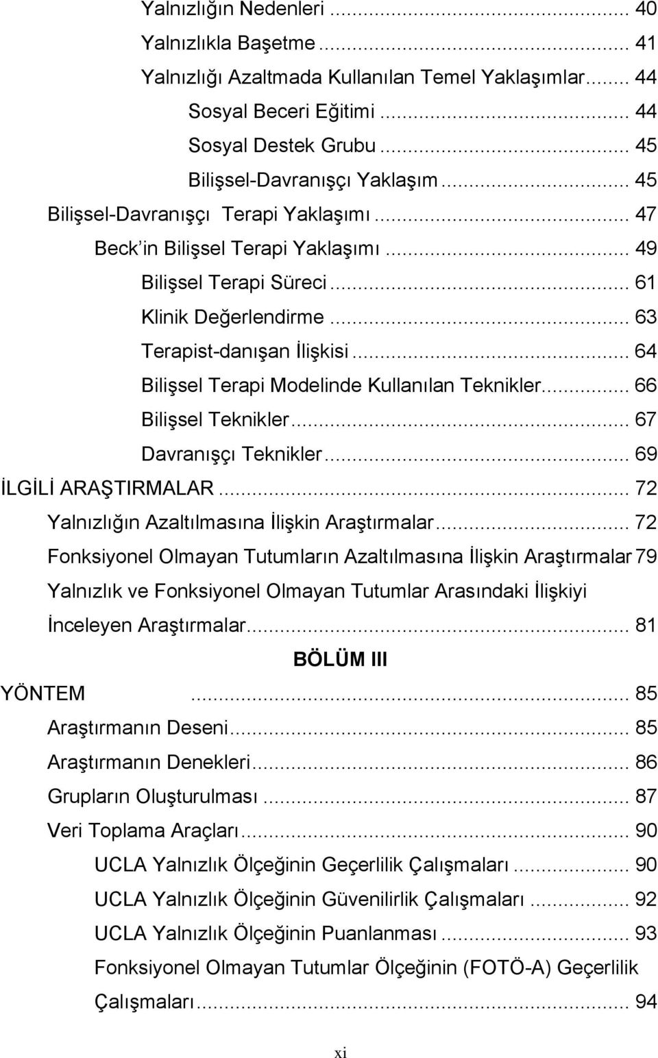 .. 64 Bilişsel Terapi Modelinde Kullanılan Teknikler... 66 Bilişsel Teknikler... 67 Davranışçı Teknikler... 69 İLGİLİ ARAŞTIRMALAR... 72 Yalnızlığın Azaltılmasına İlişkin Araştırmalar.