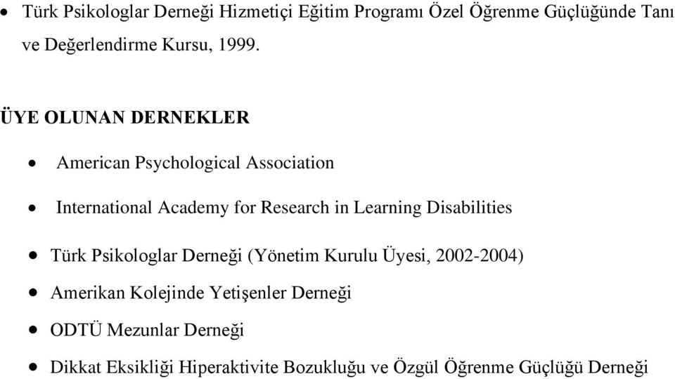 Learning Disabilities Türk Psikologlar Derneği (Yönetim Kurulu Üyesi, 2002-2004) Amerikan Kolejinde