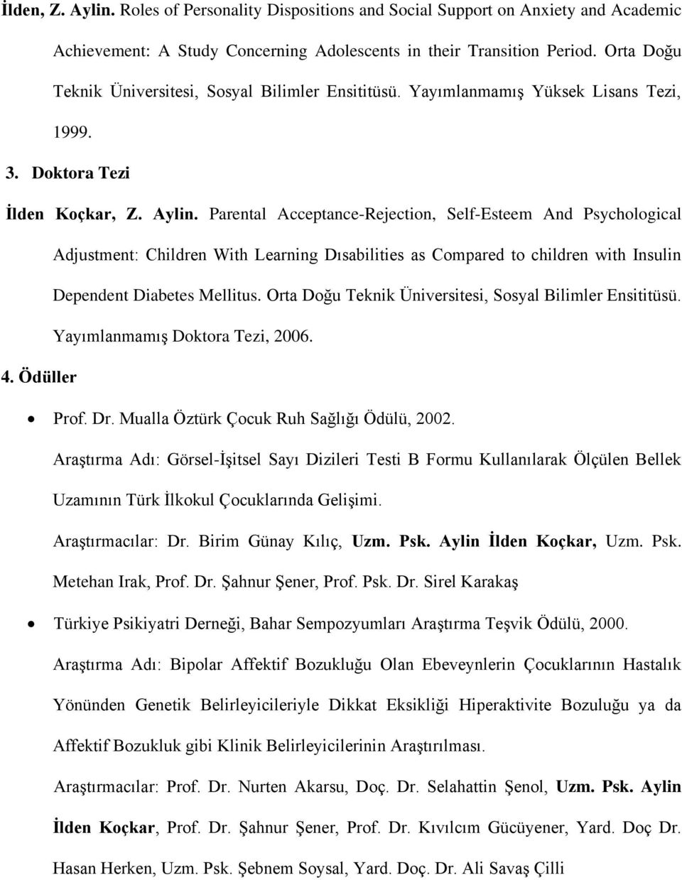 Parental Acceptance-Rejection, Self-Esteem And Psychological Adjustment: Children With Learning Dısabilities as Compared to children with Insulin Dependent Diabetes Mellitus.