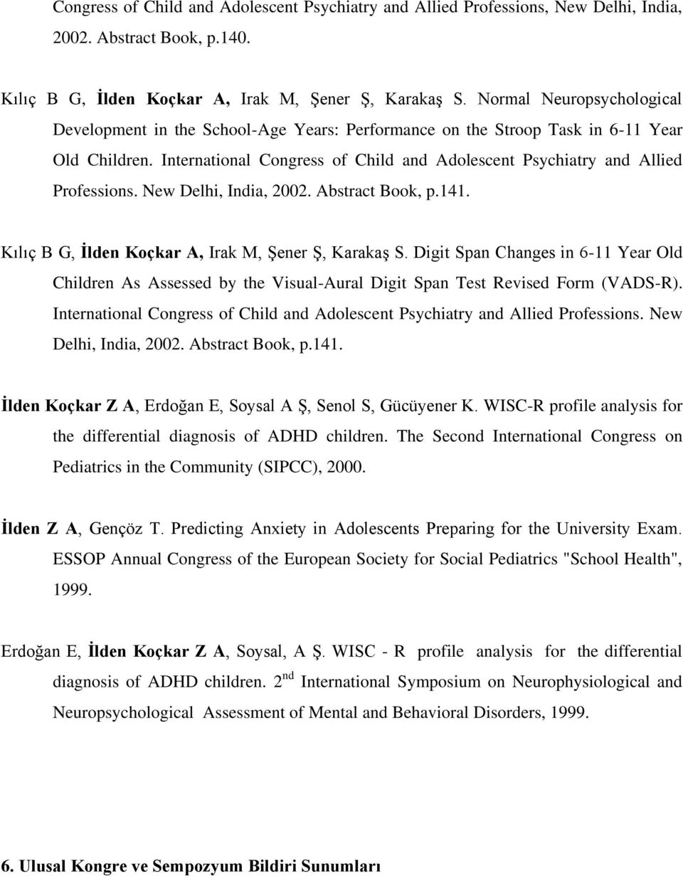 International Congress of Child and Adolescent Psychiatry and Allied Professions. New Delhi, India, 2002. Abstract Book, p.141. Kılıç B G, Ġlden Koçkar A, Irak M, Şener Ş, Karakaş S.