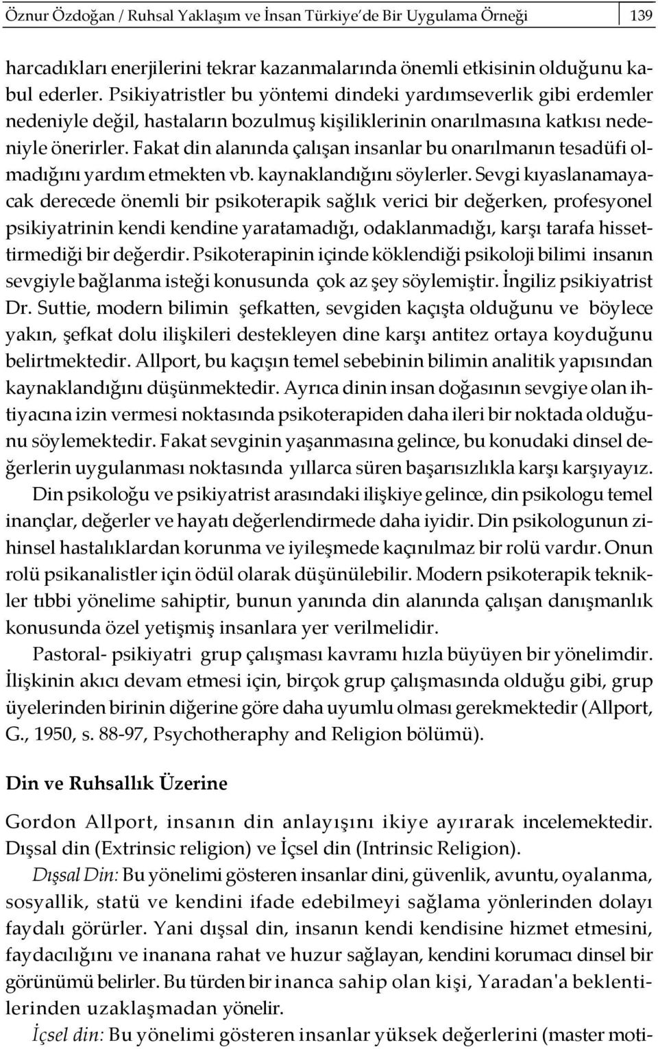 Fakat din alanında çalışan insanlar bu onarılmanın tesadüfi olmadığını yardım etmekten vb. kaynaklandığını söylerler.