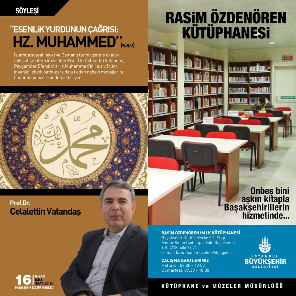 RASiM ÖZDENÖREN KÜTÜPHANESi Prof.Dr. Celalettin Vatandaş Onbeş bini aşkın kitapla Başakşehirlilerin hizmetinde... 16 SALI SAAT: 20.