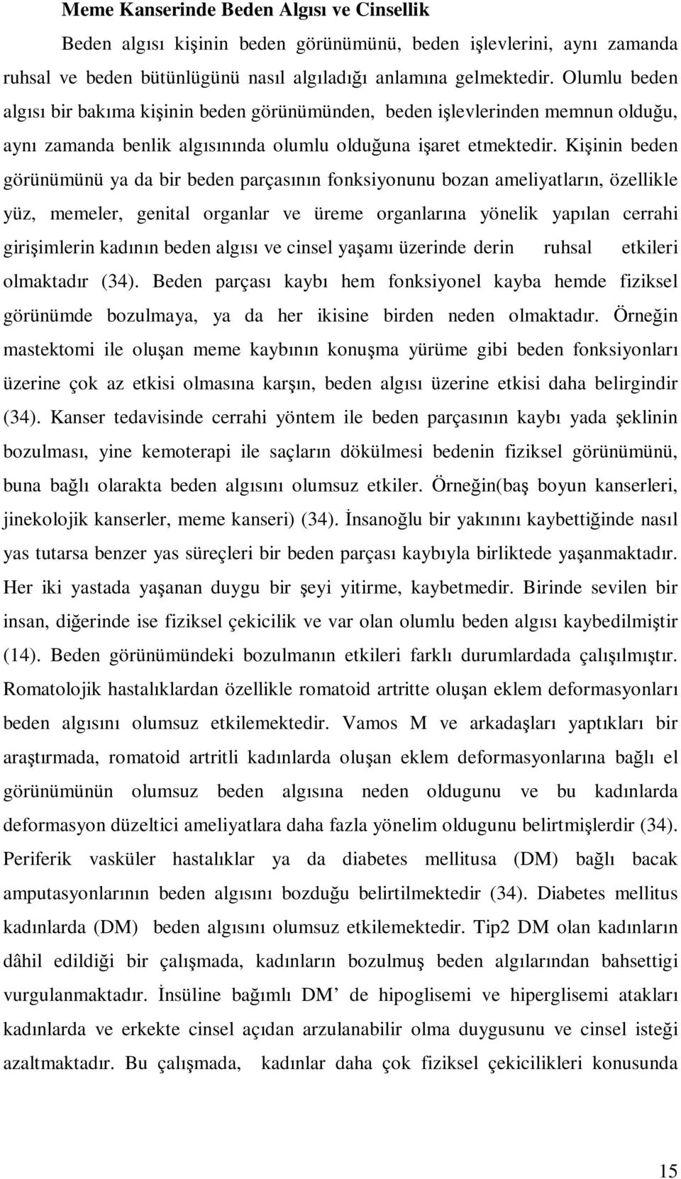 Kişinin beden görünümünü ya da bir beden parçasının fonksiyonunu bozan ameliyatların, özellikle yüz, memeler, genital organlar ve üreme organlarına yönelik yapılan cerrahi girişimlerin kadının beden