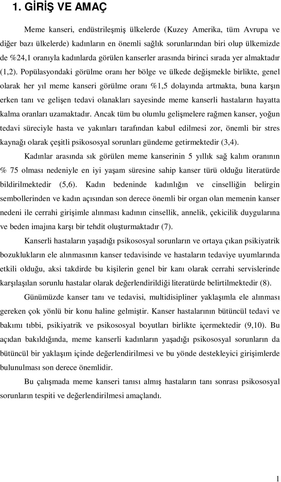 Popülasyondaki görülme oranı her bölge ve ülkede değişmekle birlikte, genel olarak her yıl meme kanseri görülme oranı %1,5 dolayında artmakta, buna karşın erken tanı ve gelişen tedavi olanakları