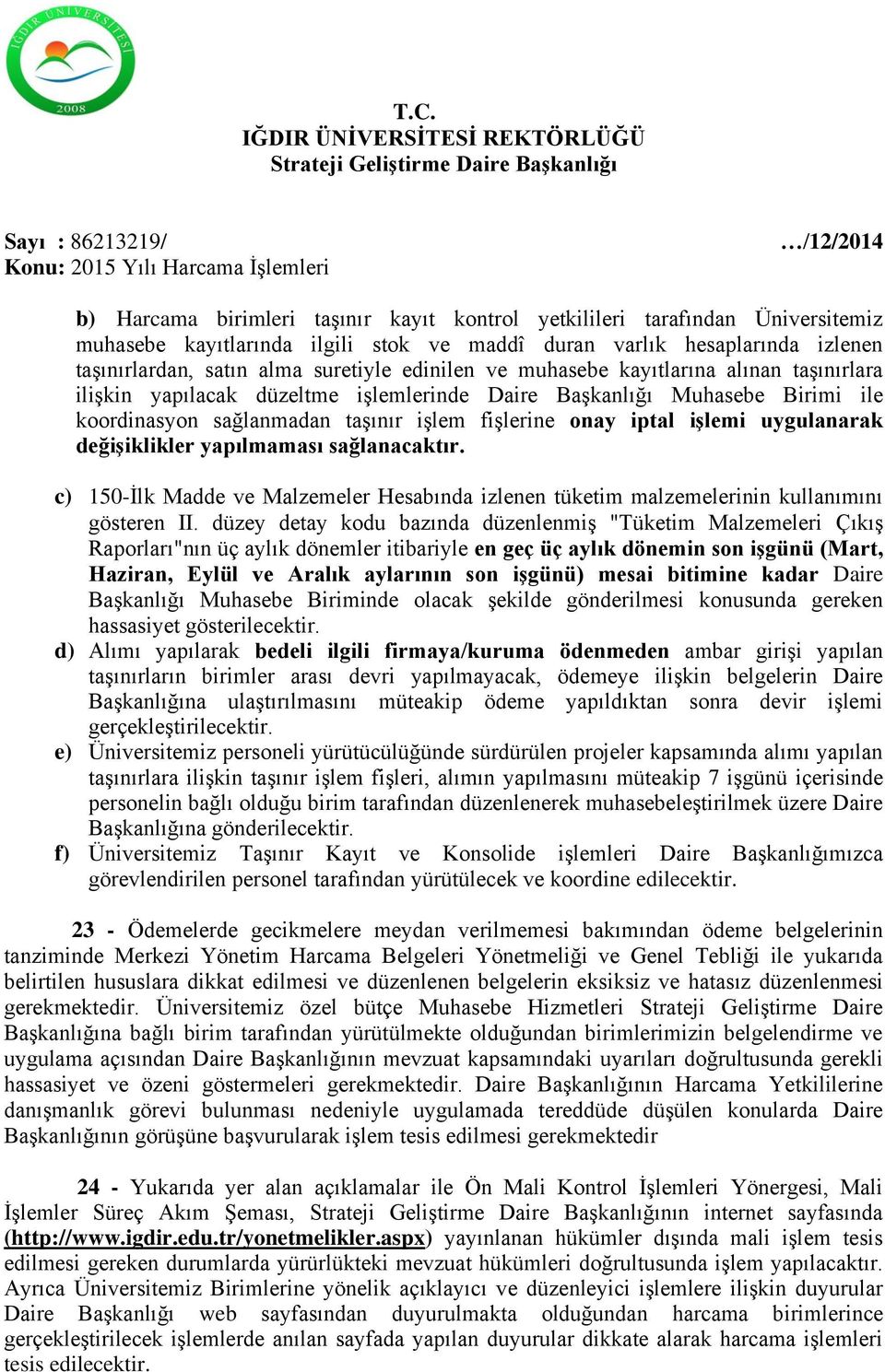 uygulanarak değişiklikler yapılmaması sağlanacaktır. c) 150-İlk Madde ve Malzemeler Hesabında izlenen tüketim malzemelerinin kullanımını gösteren II.