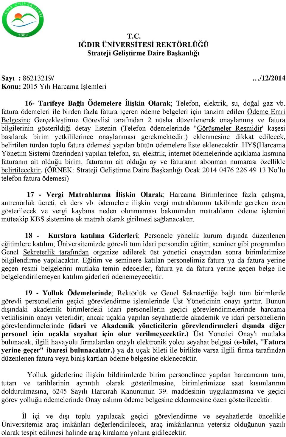 gösterildiği detay listenin (Telefon ödemelerinde "Görüşmeler Resmidir' kaşesi basılarak birim yetkililerince onaylanması gerekmektedir.