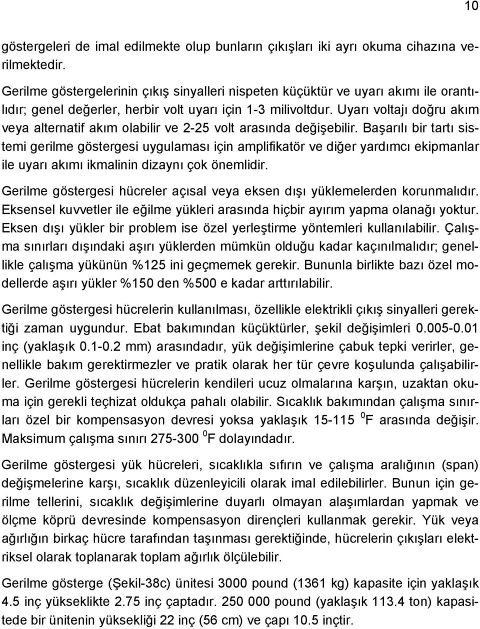 Uyarı voltajı doğru akım veya alternatif akım olabilir ve 2-25 volt arasında değişebilir.