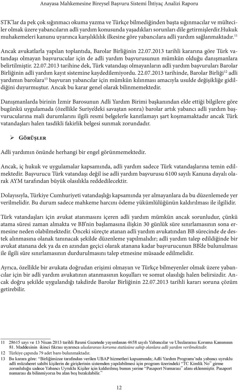 2013 tarihli kararına göre Türk vatandaşı olmayan başvurucular için de adli yardım başvurusunun mümkün olduğu danışmanlara belirtilmiştir. 22.07.