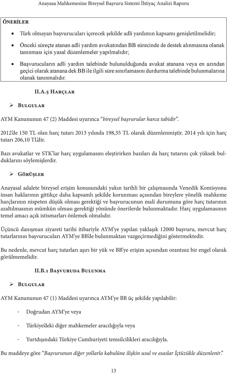 bulunmalarına olanak tanınmalıdır. Bulgular II.A.5 Harçlar AYM Kanununun 47 (2) Maddesi uyarınca bireysel başvurular harca tabidir.