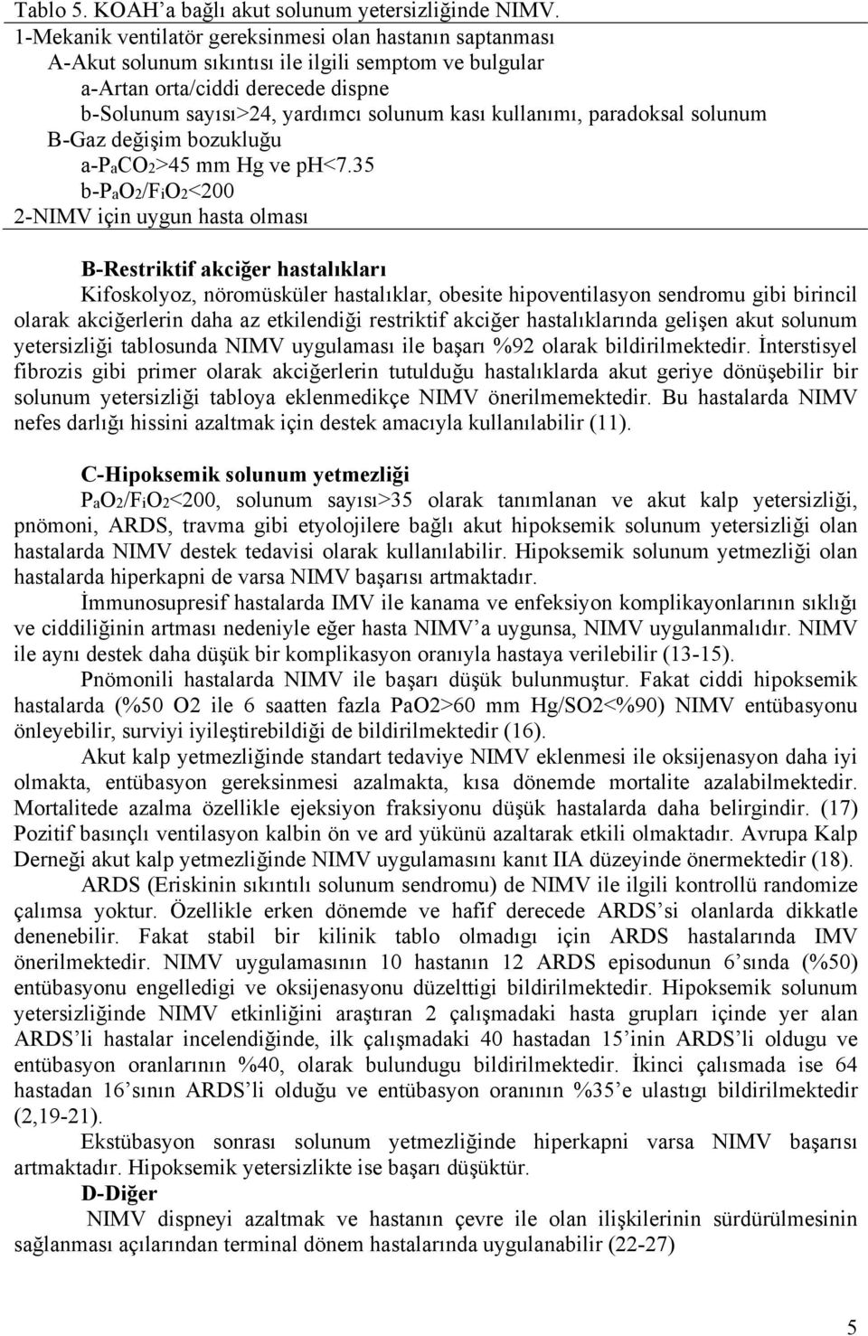 kullanımı, paradoksal solunum B-Gaz değişim bozukluğu a-paco2>45 mm Hg ve ph<7.