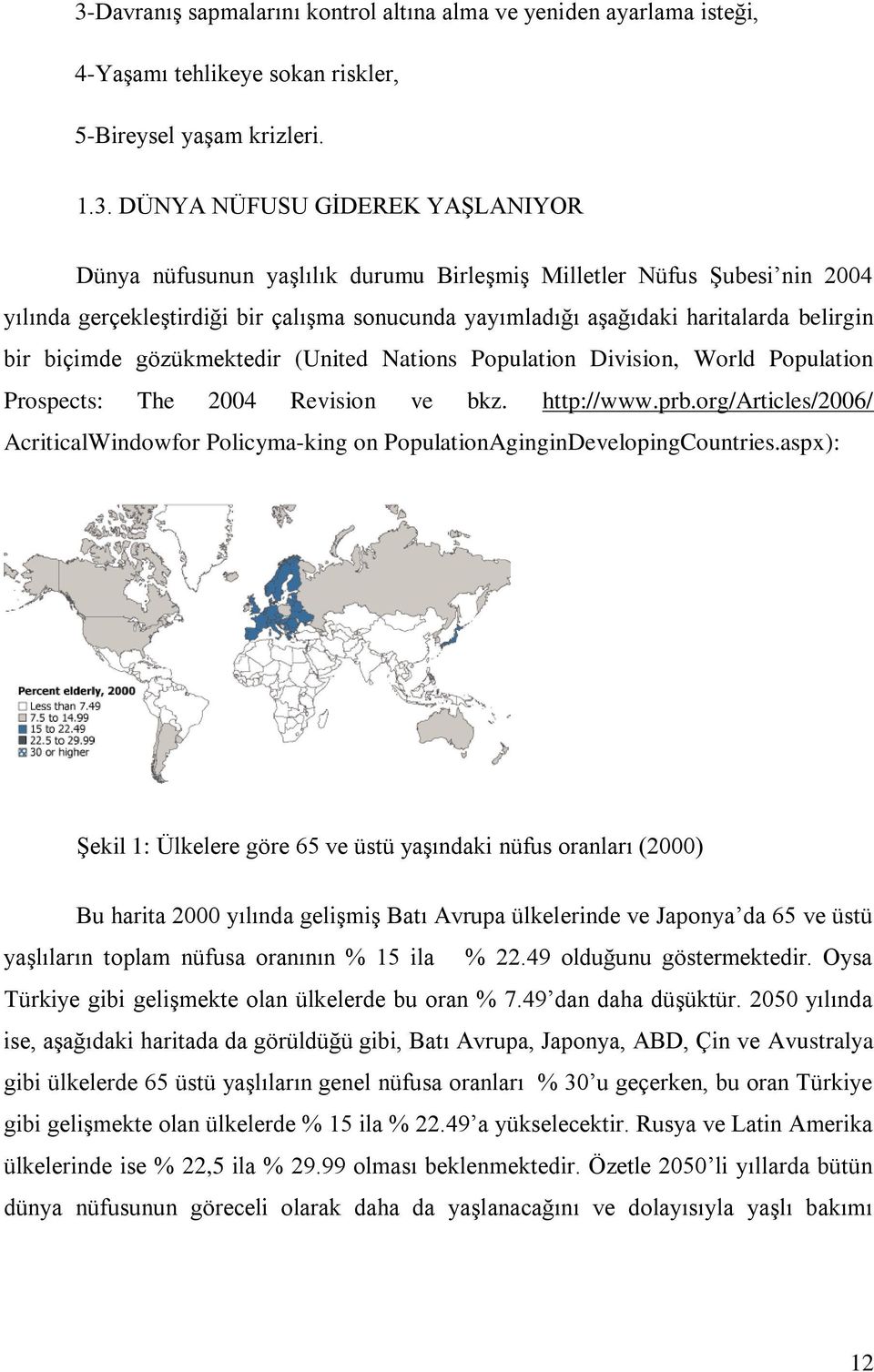 Division, World Population Prospects: The 2004 Revision ve bkz. http://www.prb.org/articles/2006/ AcriticalWindowfor Policyma-king on PopulationAginginDevelopingCountries.