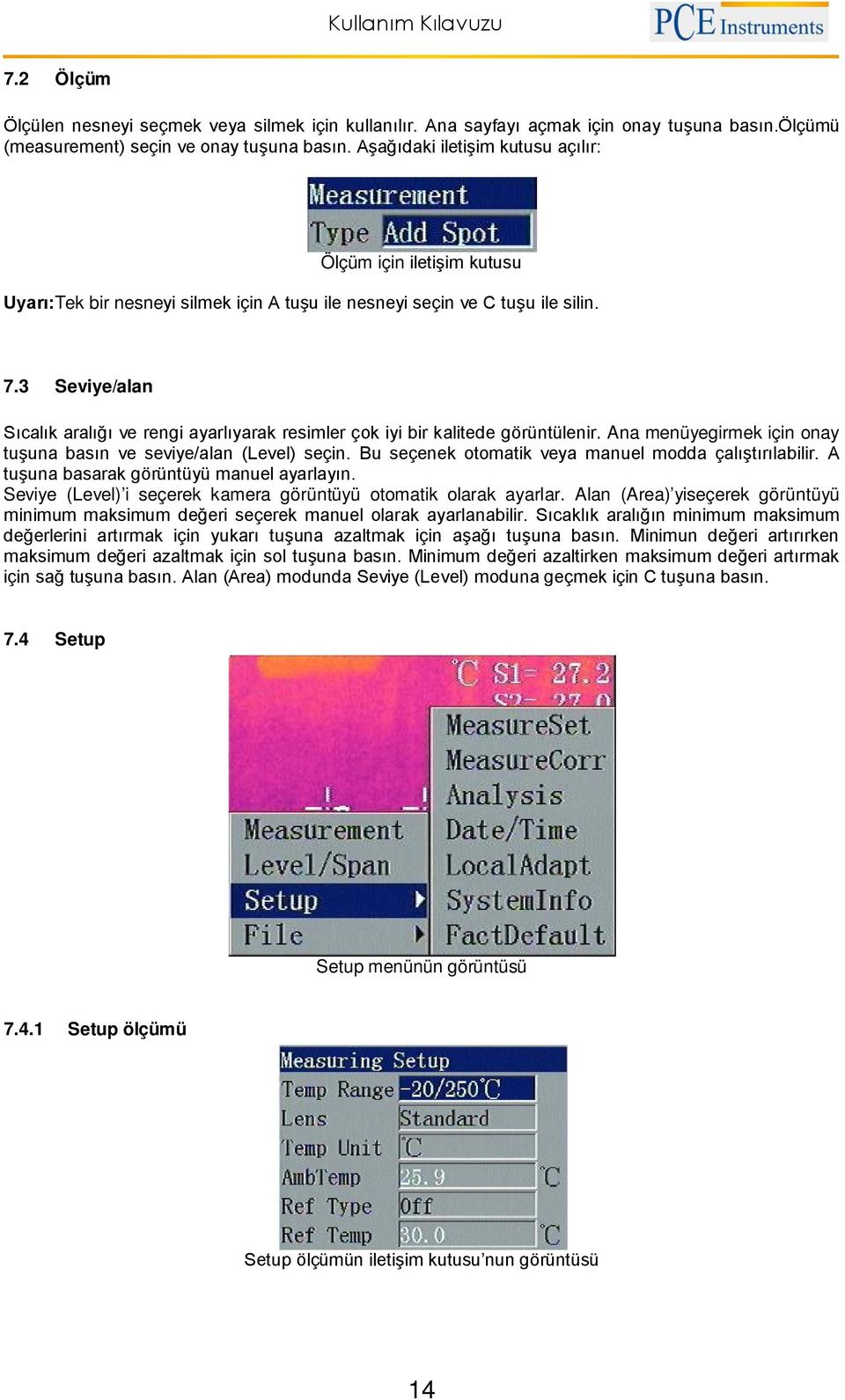 3 Seviye/alan Sıcalık aralığı ve rengi ayarlıyarak resimler çok iyi bir kalitede görüntülenir. Ana menüyegirmek için onay tuşuna basın ve seviye/alan (Level) seçin.