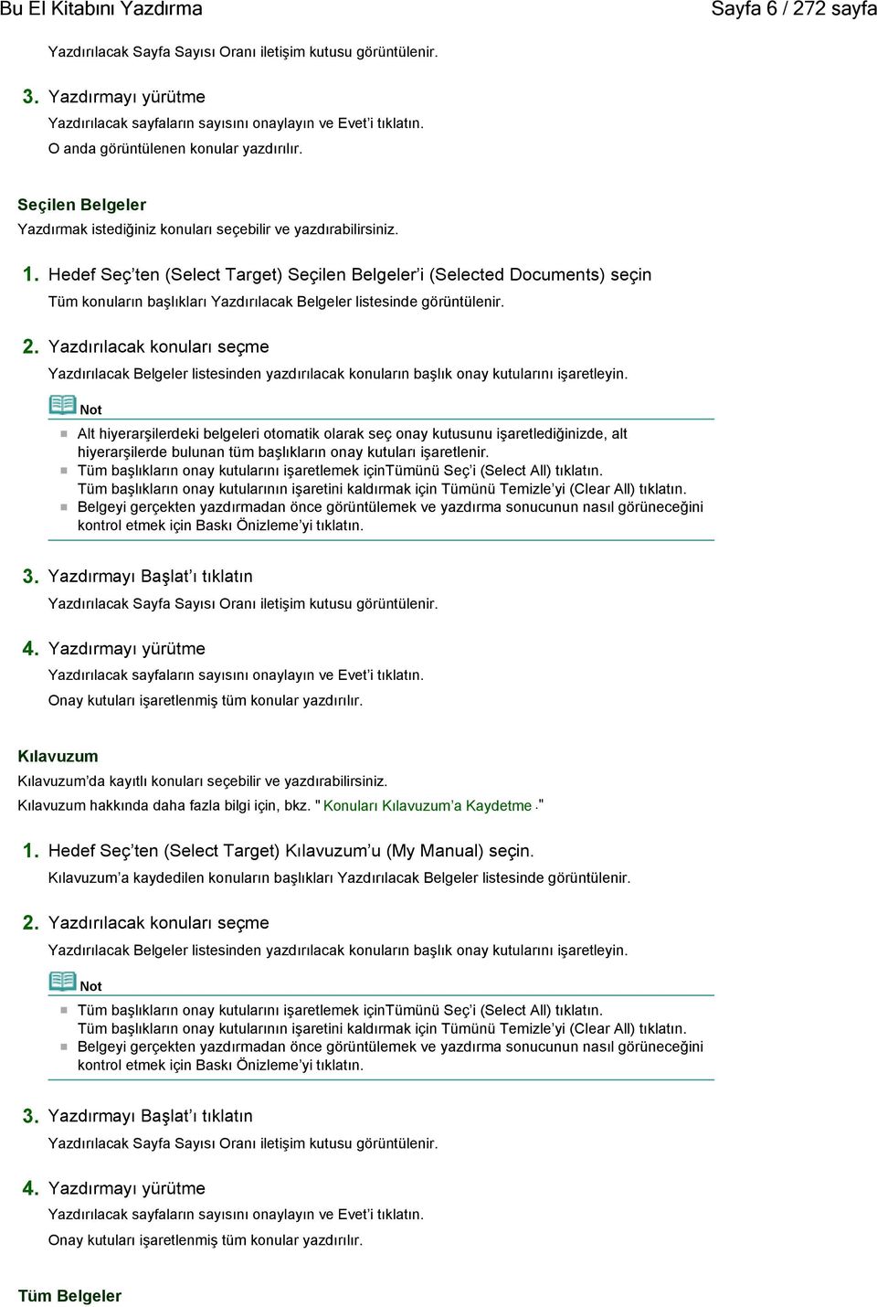 Hedef Seç ten (Select Target) Seçilen Belgeler i (Selected Documents) seçin Tüm konuların başlıkları Yazdırılacak Belgeler listesinde görüntülenir. 2.