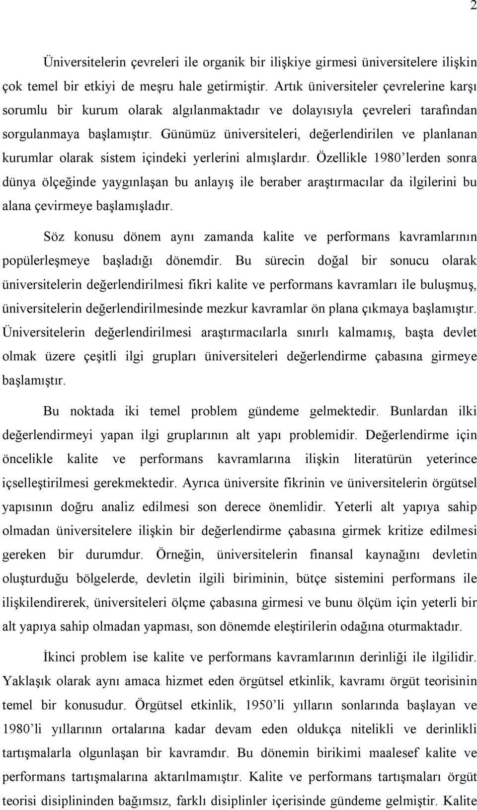 Günümüz üniversiteleri, değerlendirilen ve planlanan kurumlar olarak sistem içindeki yerlerini almõşlardõr.