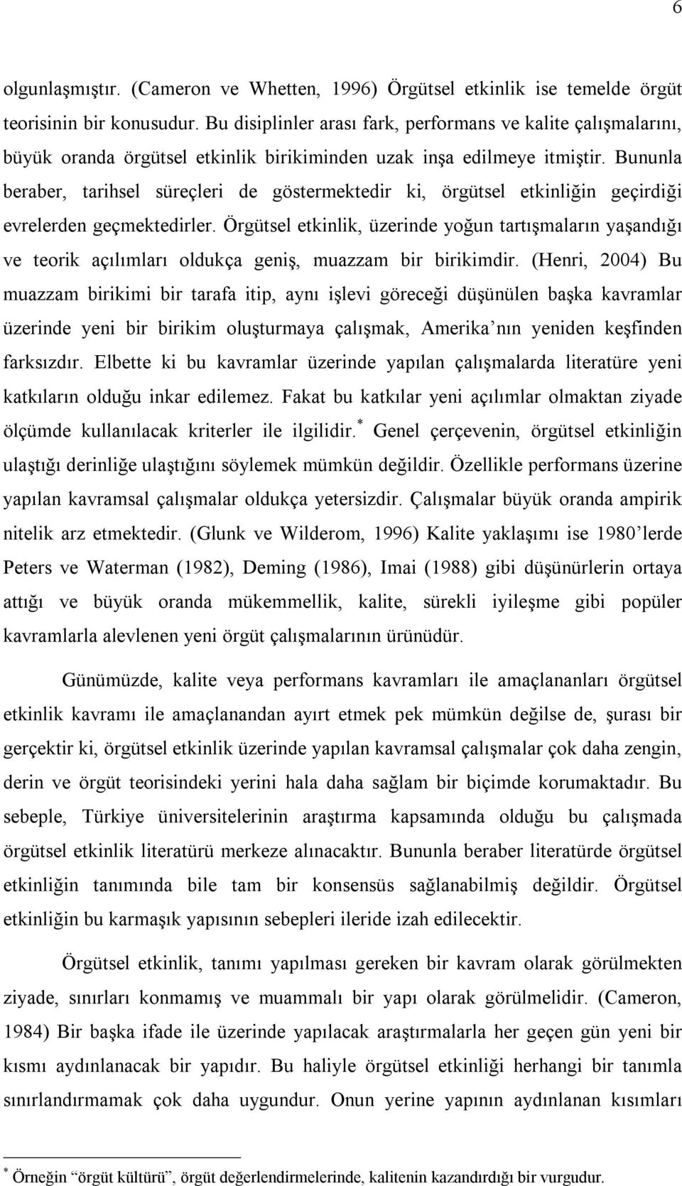 Bununla beraber, tarihsel süreçleri de göstermektedir ki, örgütsel etkinliğin geçirdiği evrelerden geçmektedirler.