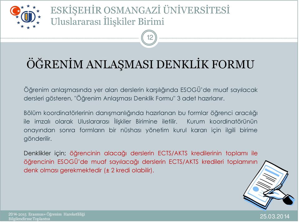 Kurum koordinatörünün onayından sonra formların bir nüshası yönetim kurul kararı için ilgili birime gönderilir.