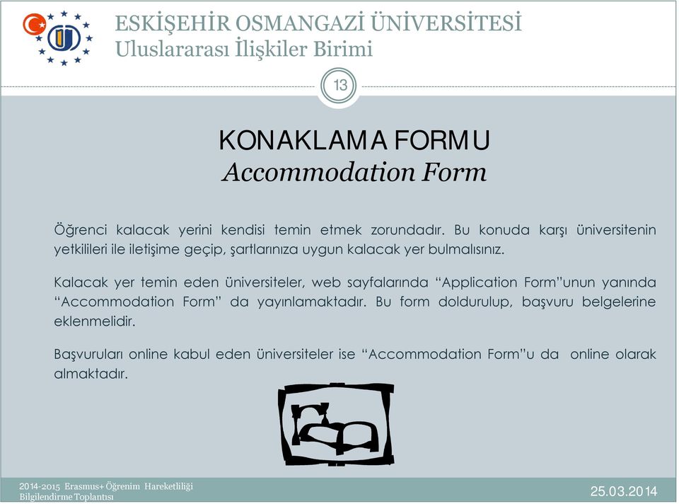 Kalacak yer temin eden üniversiteler, web sayfalarında Application Form unun yanında Accommodation Form da