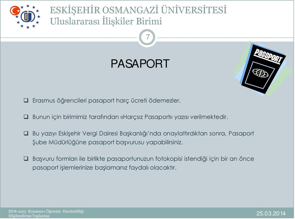 Bu yazıyı Eskişehir Vergi Dairesi Başkanlığı nda onaylattırdıktan sonra, Pasaport Şube Müdürlüğüne