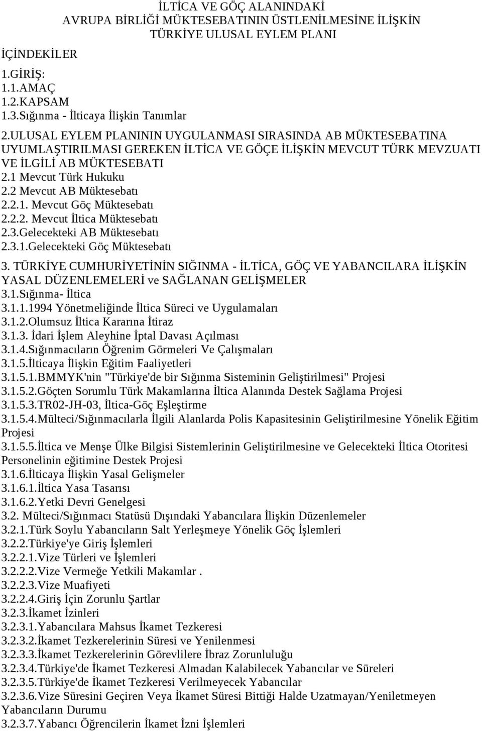 2 Mevcut AB Müktesebatı 2.2.1. Mevcut Göç Müktesebatı 2.2.2. Mevcut İltica Müktesebatı 2.3.Gelecekteki AB Müktesebatı 2.3.1.Gelecekteki Göç Müktesebatı 3.