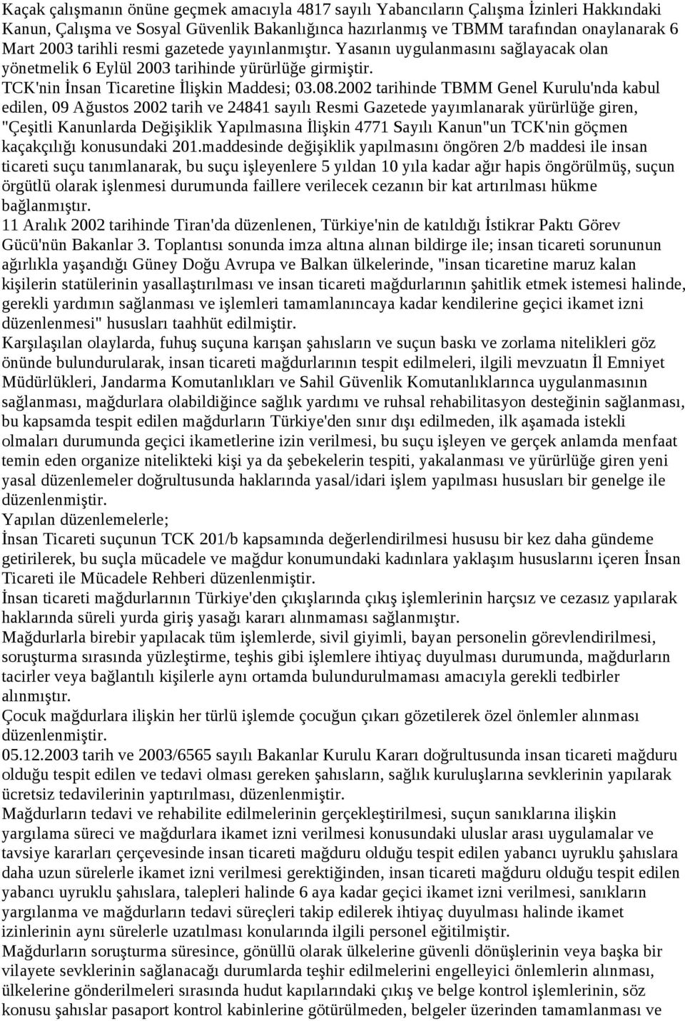 2002 tarihinde TBMM Genel Kurulu'nda kabul edilen, 09 Ağustos 2002 tarih ve 24841 sayılı Resmi Gazetede yayımlanarak yürürlüğe giren, "Çeşitli Kanunlarda Değişiklik Yapılmasına İlişkin 4771 Sayılı