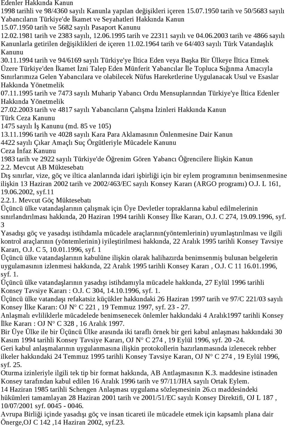 11.1994 tarih ve 94/6169 sayılı Türkiye'ye İltica Eden veya Başka Bir Ülkeye İltica Etmek Üzere Türkiye'den İkamet İzni Talep Eden Münferit Yabancılar İle Topluca Sığınma Amacıyla Sınırlarımıza Gelen