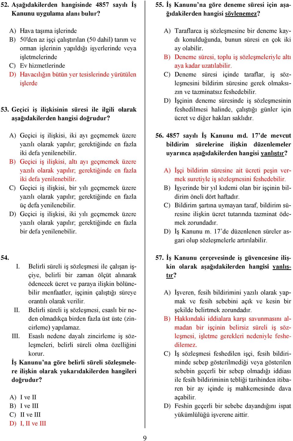 yürütülen işlerde 53. Geçici iş ilişkisinin süresi ile ilgili olarak aşağıdakilerden hangisi doğrudur? 54.