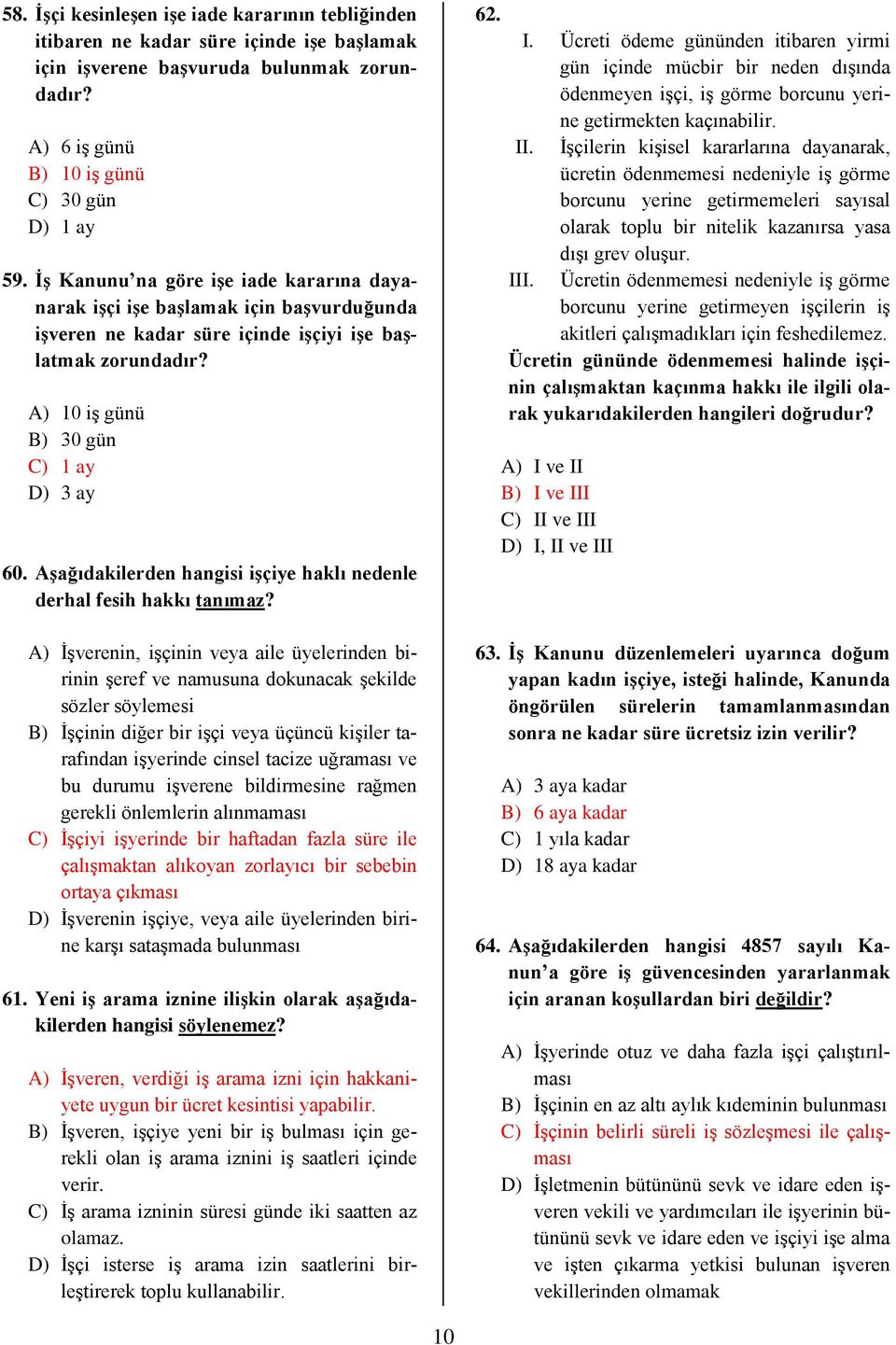 Aşağıdakilerden hangisi işçiye haklı nedenle derhal fesih hakkı tanımaz?