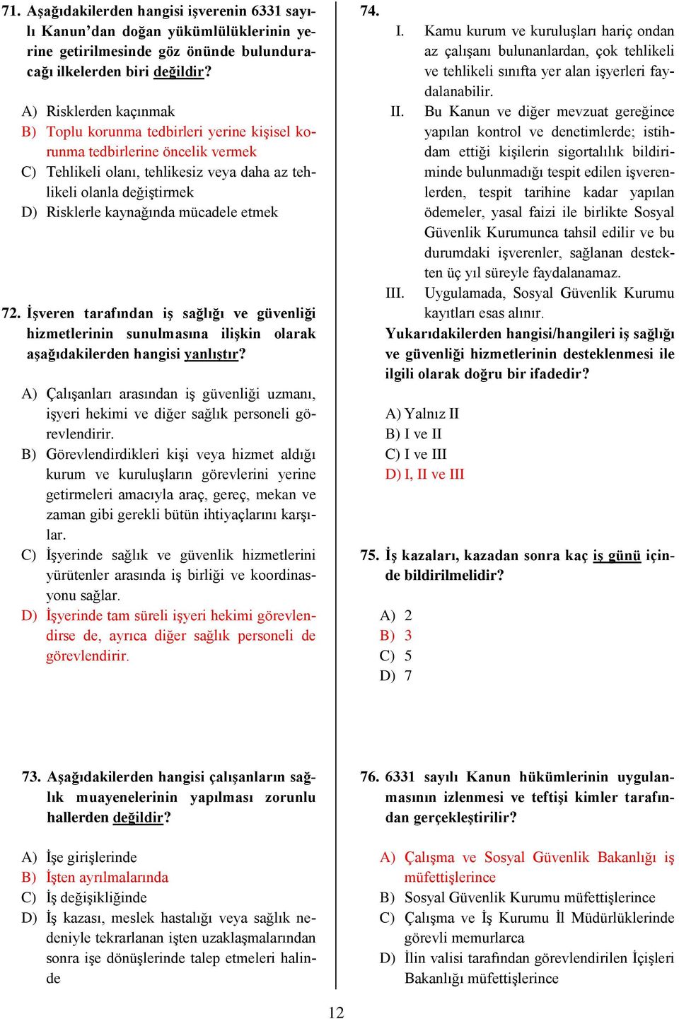 mücadele etmek 72. İşveren tarafından iş sağlığı ve güvenliği hizmetlerinin sunulmasına ilişkin olarak aşağıdakilerden hangisi yanlıştır?