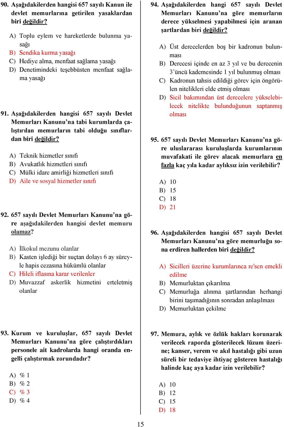 Aşağıdakilerden hangisi 657 sayılı Devlet Memurları Kanunu na tabi kurumlarda çalıştırılan memurların tabi olduğu sınıflardan biri değildir?