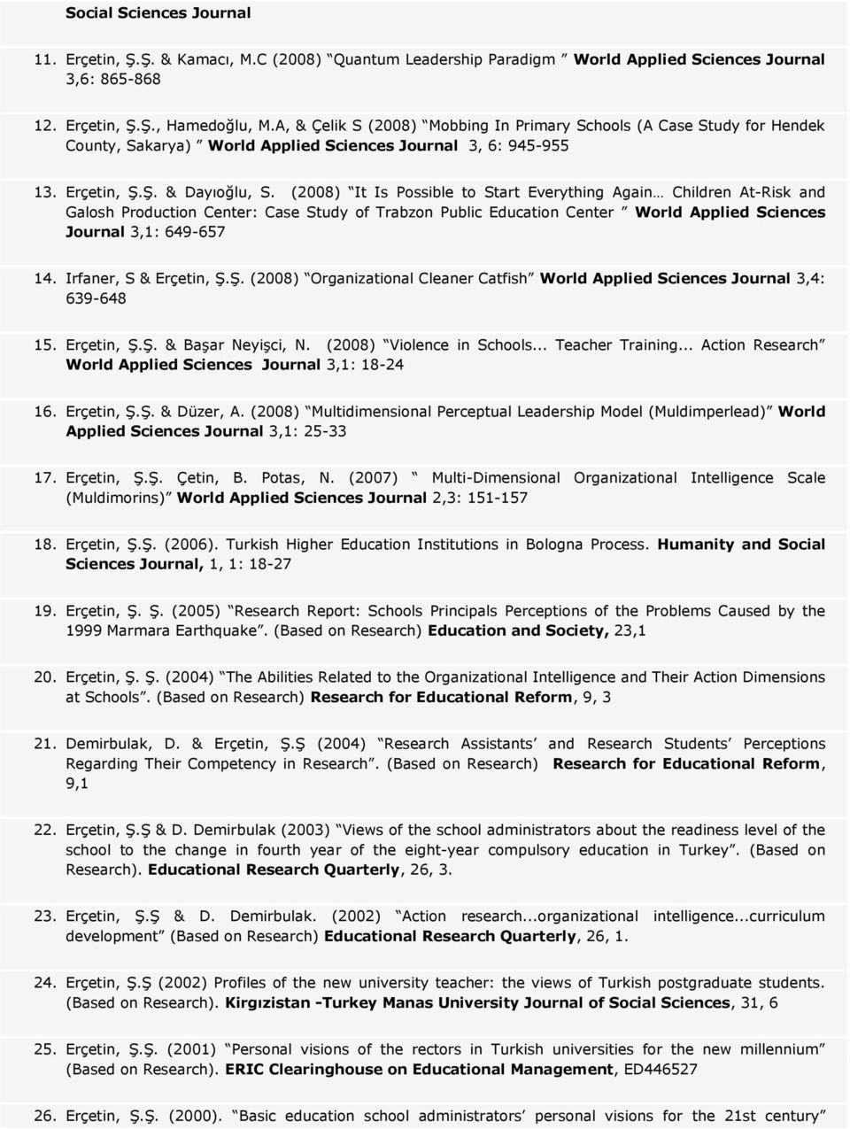 (2008) It Is Possible to Start Everything Again Children At-Risk and Galosh Production Center: Case Study of Trabzon Public Education Center World Applied Sciences Journal 3,1: 649-657 14.