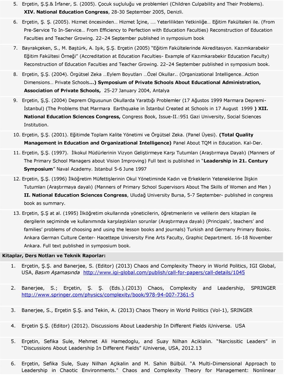 22 24 September published in symposium book 7. Bayrakçeken, S., M. Baştürk, A. Işık, Ş.Ş. Erçetin (2005) Eğitim Fakültelerinde Akreditasyon.