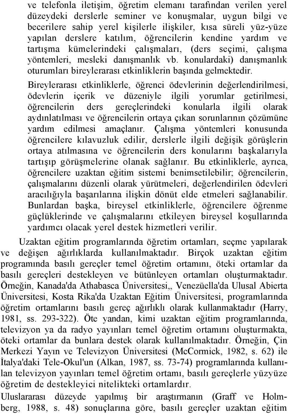 konulardaki) danışmanlık oturumları bireylerarası etkinliklerin başında gelmektedir.